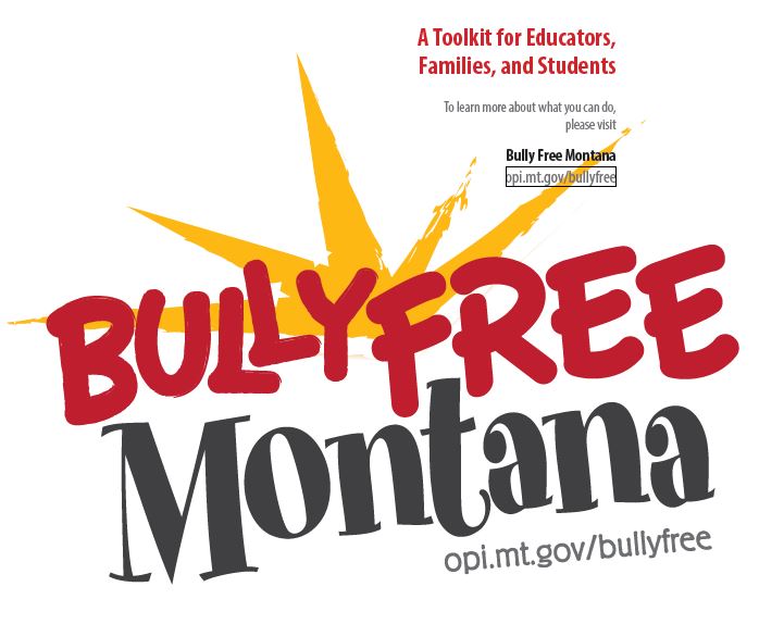 A Toolkit for Educators, Families, and Students. To learn more about what you can do, please visit Bully Free Montana opi.mt.gov/bullyfree